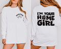 I’m Your Home Girl Long Sleeve Shirt, Two-Sided