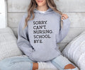 Sorry Can't Nursing School Bye Hoodie, Future Nurse Hoodie