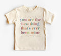You Are The Best Thing That's Ever Been Mine Baby Shirt