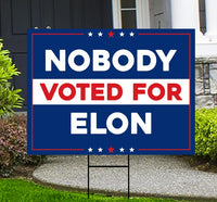 Nobody Elected Elon Yard Sign - Resist Hate Lawn Sign, Anti-Trump Sign, Resist Racism, Resist Fascism Yard Sign with Metal H-Stake