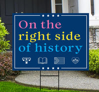 Right Side of History Yard Sign - Resist Hate Lawn Sign, Anti-Trump Sign, Resist Racism, Resist Fascism Yard Sign with Metal H-Stake