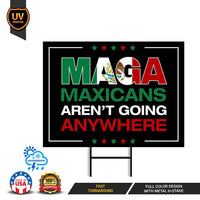 MAGA Mexicans Aren’t Going Anywhere Yard Sign - Anti-Trump Lawn Sign, Democracy, Anti Racism Political Yard Sign with Metal H-Stake