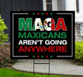 MAGA Mexicans Aren’t Going Anywhere Yard Sign