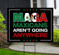 MAGA Mexicans Aren’t Going Anywhere Yard Sign - Anti-Trump Lawn Sign, Democracy, Anti Racism Political Yard Sign with Metal H-Stake