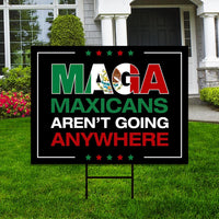 MAGA Mexicans Aren’t Going Anywhere Yard Sign - Anti-Trump Lawn Sign, Democracy, Anti Racism Political Yard Sign with Metal H-Stake