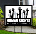 Human Rights Are Not Negotiable Yard Sign - Resist Hate, Anti-Trump, Resist Fascism, Freedom, Justice, Equality Sign with Metal H-Stake