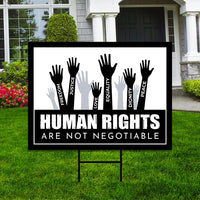 Human Rights Are Not Negotiable Yard Sign - Resist Hate, Anti-Trump, Resist Fascism, Freedom, Justice, Equality Sign with Metal H-Stake