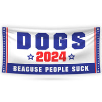 Dogs 2024 Because People Suck Banner Sign, 13 Oz Waterproof Election 2024 Banner, Red White & Blue Banner With Metal Grommets