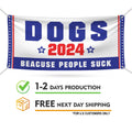 Dogs 2024 Because People Suck Banner Sign, 13 Oz Waterproof Election 2024 Banner, Red White & Blue Banner With Metal Grommets