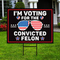 I'm Voting For The Convicted Felon Yard Sign - Coroplast Donald Trump For President 2024 Take America Back Yard Sign with Metal H-Stake
