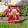 Trump Valentine Garden Flag, 12x18 Inch Double Sided, Trump Is My Valentine Flag, Valentine Trump Flag, Trump Lover Flag, Lovely Trump Flag