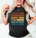 It’s Not Left or Right, It’s Right or Wrong Short Sleeve T-Shirt