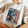 Too Cool for British Rule Sweatshirt