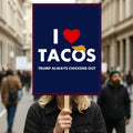 I Love Tacos Trump Always Chickens Out Protest Sign, Anti-Trump Resistance