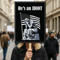 He is an IDIOT Protest Sign, Anti-Trump Resistance, Political Activist Poster