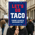 Let's Go Taco Trump Always Chickens Out Protest Sign