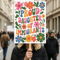 Proud Daughter Of Immigrants Pro Immigration Protest Sign, Anti-Trump, Resist Racism