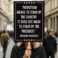 Patriotism Means To Stand By The Country Protest Sign, Anti-Trump, Resist Racism, Resist Fascism, Political Activist Poster Rally Sign