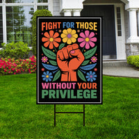 Fight For Those Without Your Privilege Protest Yard Sign - Resist Hate, Anti-Trump, Resist Racism, Resist Fascism Sign with Metal H-Stake