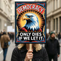 Democracy Only Dies If We Let It. Protest Sign, Anti-Trump Resistance, Political Activist Poster, Rally Sign, Resist Fascism Protest Poster