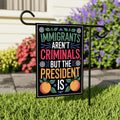 Immigrants Aren't Criminals But The President Is Protest Garden Flag, Resist Hate, Anti-Trump, Resist Racism, Resist Fascism Flag