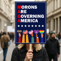 Morons Are Governing America Protest Sign, Anti-Trump Resistance, Political Activist Poster