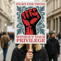 Fight For Those Without Your Privilege Protest Sign, Anti-Trump Resistance