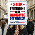 Stop Pretending Your Racism Is Patriotism Protest Sign, Anti-Trump Resistance
