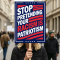 Stop Pretending Your Racism Is Patriotism Protest Sign, Anti-Trump Resistance, Political Activist Rally Sign, Resist Fascism Protest Poster