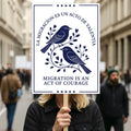 Migration Is an Act of Courage Protest Sign, Anti-Trump Resistance, Political Activist Poster, Rally Sign, Resist Fascism Protest Poster