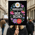 Radicalized by Basic Decency Protest Sign, Anti-Trump Resistance, Political Activist Poster, Rally Sign, Resist Fascism Protest Poster