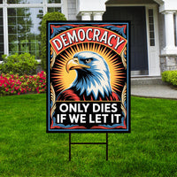 Democracy Only Dies If We Let It Protest Yard Sign - Resist Hate, Anti-Trump, Resist Racism, Resist Fascism Sign with Metal H-Stake