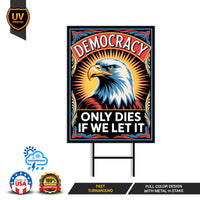 Democracy Only Dies If We Let It Protest Yard Sign - Resist Hate, Anti-Trump, Resist Racism, Resist Fascism Sign with Metal H-Stake