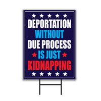 Deportation Without Due Process Is Just Kidnapping Yard Sign, Resist Hate, Anti-Trump, Resist Racism, Resist Fascism Sign with Metal H-Stake