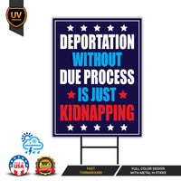 Deportation Without Due Process Is Just Kidnapping Yard Sign, Resist Hate, Anti-Trump, Resist Racism, Resist Fascism Sign with Metal H-Stake