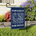 Radicalized by Basic Decency Protest Garden Flag, Immigrants Rights, Resist Hate, Anti-Trump, Resist Racism, Resist Fascism Flag