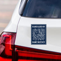 Radicalized by Basic Decency Political Protest Magnet, Immigrants Rights, Anti-Trump, Resist Racism, Resist Fascism Magnet, 6" x 4.5"