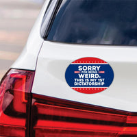 Sorry Being Weird First Dictatorship Magnet, Anti-Trump No Kings Protest, Resist Racism Car Magnet, Resist Fascism Vehicle Magnet, 6" x 4.5"