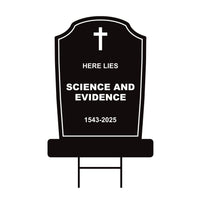 Here Lies Science and Evidence Tombstone Yard Sign, No Kings Protest Sign, Anti-Trump, Resist Racism, Resist Fascism Sign with Metal H-Stake