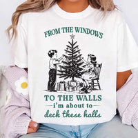 From The Windows to the Walls I’m About to Deck These Halls Shirt, Funny Christmas Shirt, Christmas Tee