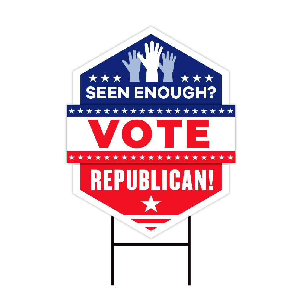 Seen Enough Vote Republican Yard Sign – Voila Print Inc