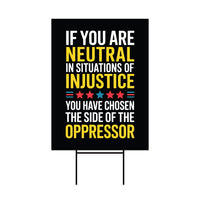 If You Are Neutral in Situations of Injustice Yard Sign, Resist Hate, Anti-Trump, Resist Racism, Resist Fascism Sign with Metal H-Stake
