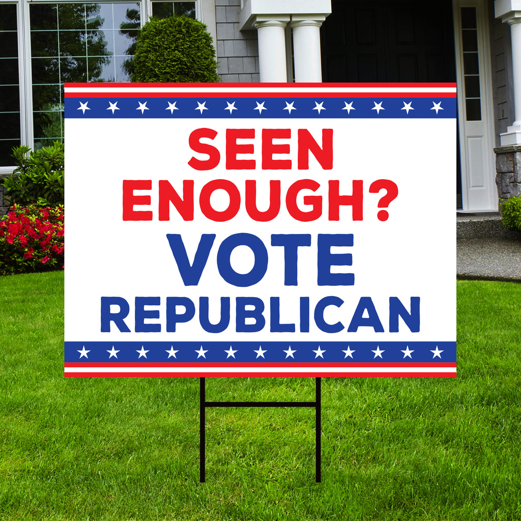 Repuplican Sign Seen Enough Vote Republican Yard Sign – Voila Print Inc