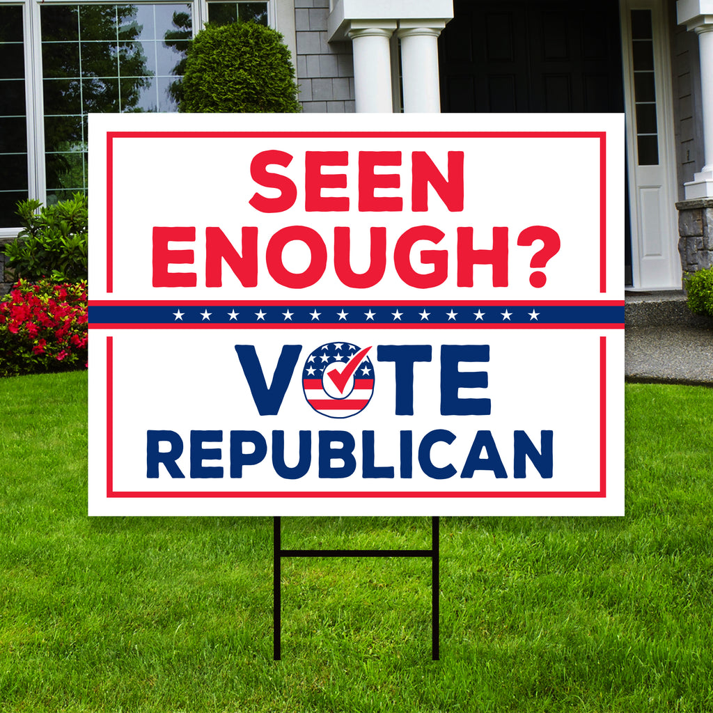 Repuplican Sign Seen Enough Vote Republican Yard Sign – Voila Print Inc
