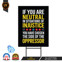 If You Are Neutral in Situations of Injustice Yard Sign, Resist Hate, Anti-Trump, Resist Racism, Resist Fascism Sign with Metal H-Stake