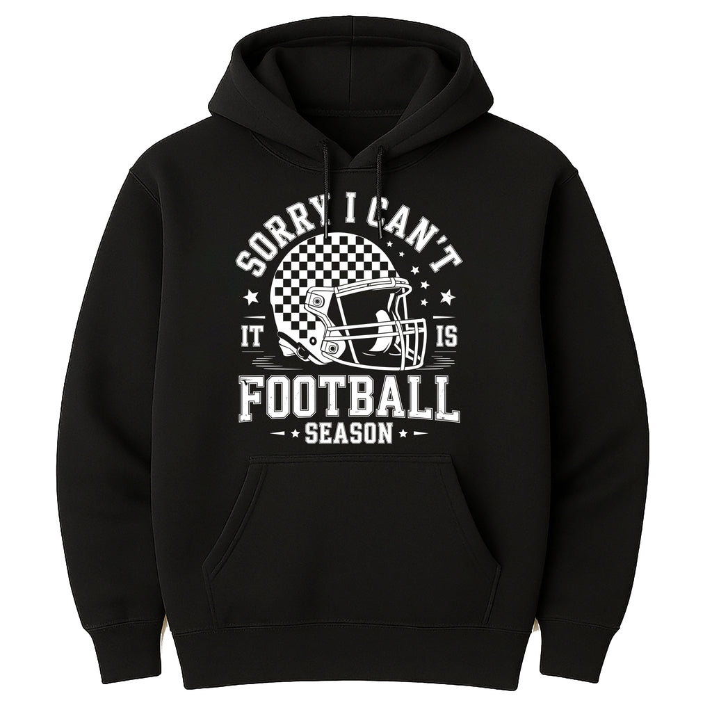 Sorry, I Can't It Is Football Season Hoodie, Trendy Football Hoodie