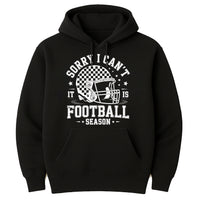 Sorry, I Can't It Is Football Season Hoodie, Trendy Football Hoodie