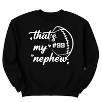Custom Football Sweatshirt, Football Aunt Shirt, That’s My Nephew Custom Sweatshirt