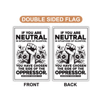 If You Are Neutral in Situations of Injustice Protest Garden Flag, Resist Hate, Anti-Trump, Resist Racism, Resist Fascism Flag