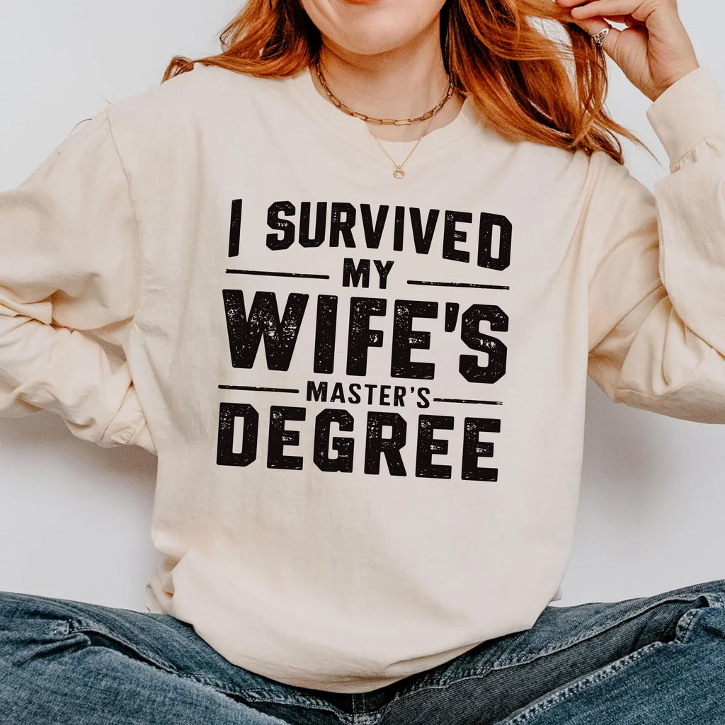 I Survived My Wife’s Master's Graduation Long Sleeve Shirt